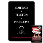 DZIECKO + TELEFON = PROBLEM? + KIEDY PIERWSZY TELEFON?